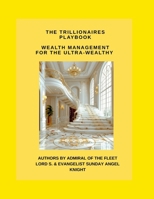 The Trillionaire's Playbook Wealth Management for the Ultra-Wealthy 1326759590 Book Cover
