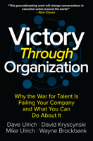 Victory Through Organization: Why the War for Talent is Failing Your Company and What You Can Do About It 1259837645 Book Cover