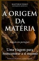 A ORIGEM DA MATÉRIA: Uma viagem para reencontrar a si mesmo (Portuguese Edition) B0G5HH8YK3 Book Cover