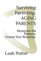 Surviving Parenting: AGING PARENTS: Recognize the Patterns. Choose Your Response. (The Survival Series) B0GNGY7WQ8 Book Cover