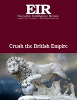 Crush the British Empire: Executive Intelligence Review; Volume 44, Issue 4 1542857848 Book Cover