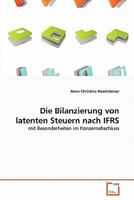 Die Bilanzierung von latenten Steuern nach IFRS: mit Besonderheiten im Konzernabschluss 3639340825 Book Cover