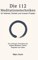 Die 112 + 16 Meditationstechniken: für Klarheit, Einheit und inneren Frieden: Die zeitlosen Techniken des Vigyan Bhairava Tantra, inspiriert von Osho (Meditationsbuch + Atemtechniken)) 3384741331 Book Cover