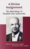 A Divine Assignment: The Missiology of Wendell Clay Somerville 1603500111 Book Cover