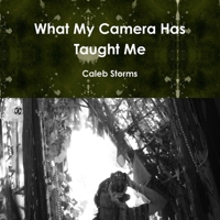What My Camera Has Taught Me Paper Back 1105794652 Book Cover