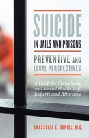 Suicide in Jails and Prisons Preventive and Legal Perspectives: A Guide for Correctional and Mental Health Staff, Experts, and Attorneys B09XZ34GRW Book Cover