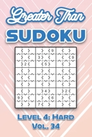 Greater Than Sudoku Level 4: Hard Vol. 34: Play Greater Than Sudoku 9x9 Nine Numbers Grid With Solutions Hard Level Volumes 1-40 Cross Sums Sudoku ... Enjoy Challenge For All Ages Kids to Adults B097DRN699 Book Cover