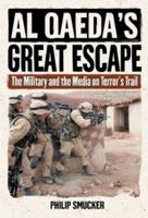 Al Qaeda's Great Escape: The Military and the Media on Terror's Trail 1574886282 Book Cover