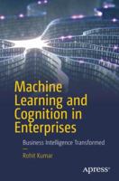 Machine Learning and Cognition in Enterprises: Business Intelligence Transformed 148423068X Book Cover