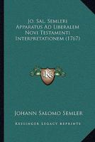 Jo. Sal. Semleri Apparatus Ad Liberalem Novi Testamenti Interpretationem (1767) 1166037231 Book Cover
