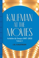 Kaufman at the Movies: Articles & Essays 1987-2021, Volume 2 0578369176 Book Cover