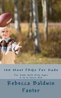 100 Most FAQs For Dads: For Dads With Kids Ages 3 to 6 Years Old 1453830863 Book Cover