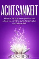 Achtsamkeit: Entdecke Die Kraft Der Gegenwart Und Erlange Innere St�rke Durch Konzentration Und Gelassenheit (Inkl. Bonus-Kapitel) 153947609X Book Cover