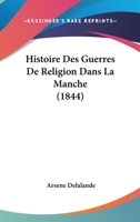 Histoire Des Guerres de Religion Dans La Manche 1166772721 Book Cover