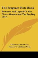 The Fragrant Note Book: Romance And Legend Of The Flower Garden And The Bye-Way 1120881811 Book Cover