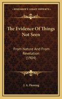 The Evidence Of Things Not Seen: From Nature And From Revelation 1165525119 Book Cover