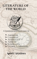 Literature of the World: A Comprehensive Companion to American, Canadian, Australian, African, European and Global Literature B0FK6WJ4R9 Book Cover