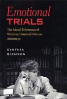 Emotional Trials: Moral Dilemmas of Women Criminal Defense Attorneys (The Northeastern Series on Gender, Crime, and Law) 155553614X Book Cover