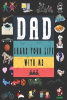 Dad Share Your Life With Me: Perfect For Dad's Birthday, Father's Day, Valentine Day Or Just To Show Dad You Love Him! 1651750882 Book Cover