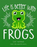 LIFE IS BETTER WITH FROGS Cute Notebook: for School & Play - Girls, Boys, Kids. 8x10 (Notebooks for Frog Lovers) 1093670509 Book Cover