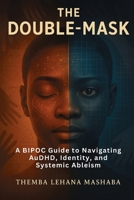 The Double-Mask: A BIPOC Guide to Navigating AuDHD, Identity, and Systemic Ableism 1923646125 Book Cover