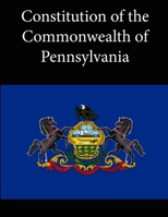 The Constitution of the Commonwealth of Pennsylvania: As Established by the General Convention Elected for That Purpose: And Held at Philadelphia, July 15th, 1776, and Continued by Adjournments to Sep 1275608019 Book Cover