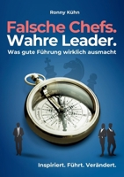Falsche Chefs. Wahre Leader. - Was gute Führung wirklich ausmacht: Ein ehrlicher Ratgeber für Unternehmerinnen und Unternehmer, Führungskräfte und Mitarbeitende (German Edition) 3769352521 Book Cover