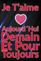 Carnet De Note Personnel : Je T´Aime Aujourd´Hui Demain Et Pour Toujours un cadeau original pour st valentin ou Fête Des Mères: Carnet De Note ... st valentin ou Fête Des Mères ou Anniversaire B084NYPSGH Book Cover