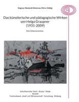 Das künstlerische und pädagogische Wirken von Helga Graupner (1931-2009): Eine Dokumentation (German Edition) 3769324137 Book Cover