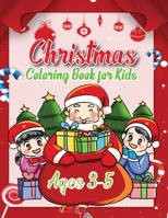 Christmas Coloring Book For Kids Ages 3-5: A Creative Holiday Coloring Activities Book for Boys and Girls Ages 2, 4, 6, 7, 8, 9, and 10 Years Old 1712689150 Book Cover