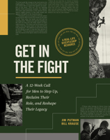 Get in the Fight: A 12-Week Call for Men to Step Up, Reclaim Their Role, and Reshape Their Legacy B0H5765BN5 Book Cover