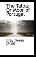 The Talba; Or Moor of Portugal 1010458647 Book Cover