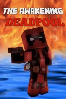 The Awakening: Deadpool: An Unofficial Minecraft Adventure 1545473684 Book Cover