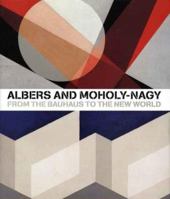 Albers and Moholy-Nagy: From the Bauhaus to the New World 1854376381 Book Cover