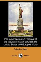 Pan-Americanism A Forecast Of The Inevitable Clash Between The United States and Europe's Victor 1347504761 Book Cover