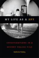 My Life as a Spy: Investigations in a Secret Police File 0822370816 Book Cover