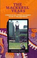 The Mackerel Years: A Memoir of War, Hunger, and Women's History in 1980s Mozambique 1569028648 Book Cover