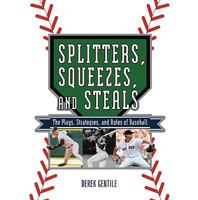 Splitters, Squeezes, and Steals: The Plays, Strategies and Rules of Baseball 1579127886 Book Cover