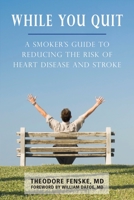 While You Quit: A Smoker's Guide to Reducing the Risk of Heart Disease and Stroke
