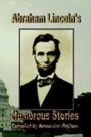 Abe Lincoln's Yarns and Stories: A Complete Collection of the Funny and Witty Anecdotes That Made Lincoln Famous as America's Greatest Story Teller [excerpts] 1481816209 Book Cover