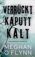 Verrückt Kaputt Kalt: Ein Intensiver Psychothriller (German Edition) B0DPJL8MXC Book Cover