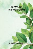 To Whom This May Come 1514305658 Book Cover
