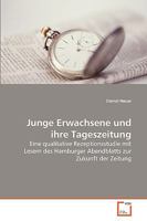 Junge Erwachsene und ihre Tageszeitung: Eine qualitative Rezeptionsstudie mit Lesern des Hamburger Abendblatts zur Zukunft der Zeitung 3639266420 Book Cover