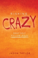 Risking Crazy: Deny Self Follow Jesus B0F66YSTTX Book Cover