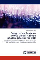 Design of an Avalance Photo Diode: A single photon detector for QKD: A performance analysis of different photo diodes for QKD application in the Optical commutation links 3846527084 Book Cover