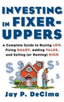 Investing in Fixer-Uppers: A Complete Guide to Buying Low, Fixing Smart, Adding Value, a Complete Guide to Buying Low, Fixing Smart, Adding Value 0071833420 Book Cover