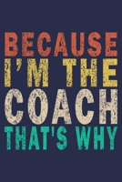 Because I'm The Coach That's Why: Funny Vintage Cheer Coaches, Cheerleading Instructors Journal Gift 1702361713 Book Cover