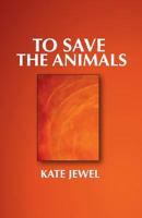 To Save the Animals 1530066174 Book Cover