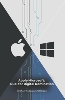 Apple Microsoft: Duel for Digital Domination: The story of the greatest technological rivalry that revolutionised the computer world B0F2HRGC8J Book Cover
