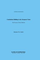 Constitution Building in the European Union - The Process of Treaty Reforms (EUROPEAN MONOGRAPHS Volume 29) 9041116958 Book Cover